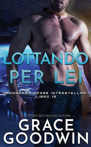 Title: Lottando per lei, Author: Grace Goodwin