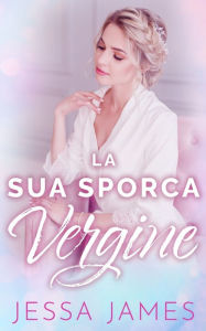 Title: La Sua Sporca Vergine, Author: Jessa James