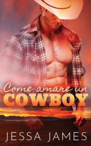 Title: Come amare un cowboy, Author: Jessa James