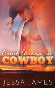 Title: Come tenersi un cowboy, Author: Jessa James
