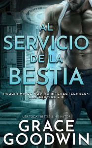 Title: Al servicio de la bestia, Author: Grace Goodwin