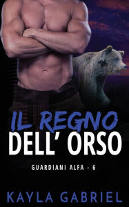 Title: Il regno dell'orso, Author: Kayla Gabriel