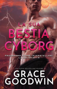 Title: La sua bestia cyborg: (per ipovedenti), Author: Grace Goodwin