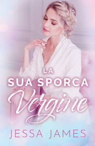 Title: La Sua Sporca Vergine: per ipovedenti, Author: Jessa James