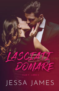 Title: Lasciati domare: per ipovedenti, Author: Jessa James