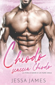 Title: Chiodo scaccia Chiodo - La Storia D'Amore di un Padre Single: per ipovedenti, Author: Jessa James