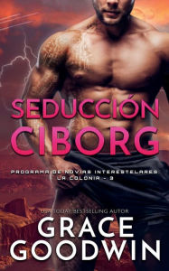 Title: Seducciï¿½n Ciborg, Author: Grace Goodwin