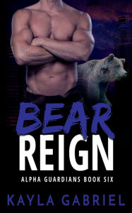 Title: Bear Reign, Author: Kayla Gabriel