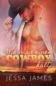 Title: Wie man einen Cowboy ha?lt: Großdruck, Author: Jessa James