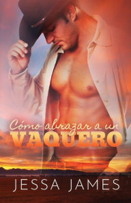 Title: Cómo abrazar a un vaquero: Letra grande, Author: Jessa James