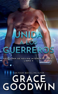 Title: Unida a los guerreros, Author: Grace Goodwin