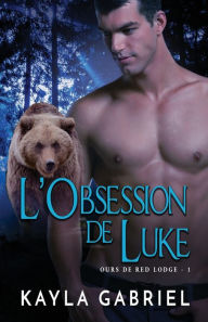 Title: L'Obsession de Luke: Grands caractères, Author: Kayla Gabriel
