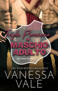 Title: Tripla Porzione di Maschio Adulto: Edizione a grandi caratteri, Author: Vanessa Vale