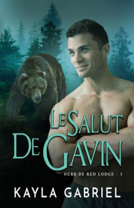 Title: Le Salut de Gavin: Grands caractères, Author: Kayla Gabriel