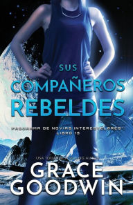 Title: Sus Compañeros Rebeldes: Letra grande, Author: Grace Goodwin