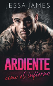 Title: Ardiente como el infierno, Author: Jessa James