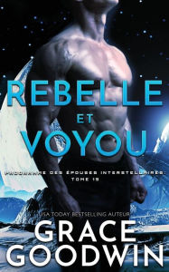 Title: Rebelle et Voyou, Author: Grace Goodwin