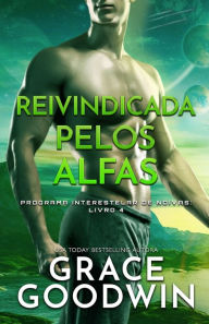 Title: Reivindicada pelos Alfas: Edição em Letras Grandes para baixa visão, Author: Grace Goodwin