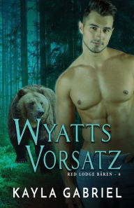 Title: Wyatts Vorsatz: Großdruck, Author: Kayla Gabriel