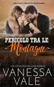 Title: Pericolo tra le montagne, Author: Vanessa Vale