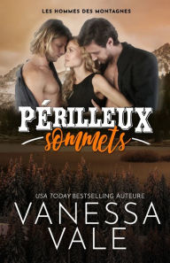 Title: Périlleux sommets: Grands caractères, Author: Vanessa Vale