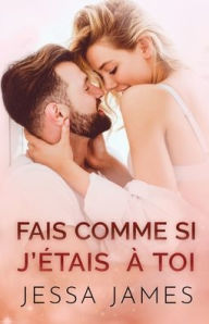 Title: Fais Comme si J'e?tais a` Toi: Grands caractères, Author: Jessa James