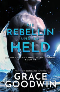 Title: Die Rebellin und ihr Held: Großdruck, Author: Grace Goodwin