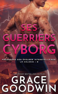 Title: Ses Guerriers Cyborg, Author: Grace Goodwin