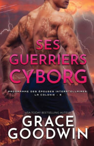 Title: Ses Guerriers Cyborg: Grands caractères, Author: Grace Goodwin