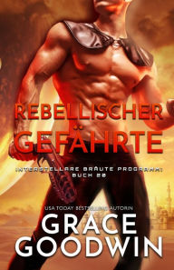 Title: Rebellischer Gefährte: Großdruck, Author: Grace Goodwin