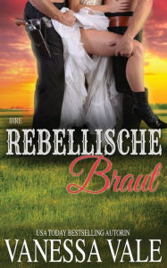 Title: Ihre rebellische Braut, Author: Vanessa Vale