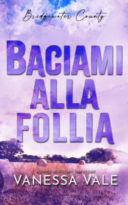 Title: Baciami alla follia, Author: Vanessa Vale