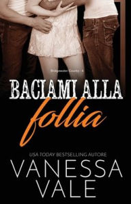 Title: Baciami alla follia: Edizione a grandi caratteri, Author: Vanessa Vale