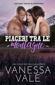 Title: Piaceri tra le montagne: Edizione a grandi caratteri, Author: Vanessa Vale