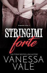 Title: Stringimi forte: Edizione a grandi caratteri, Author: Vanessa Vale