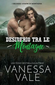Title: Desiderio Tra Le Montagne: Edizione a grandi caratteri, Author: Vanessa Vale