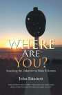 Where Are You?: Searching the Unknown to Make It Known