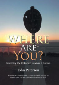 Title: Where Are You?: Searching the Unknown to Make It Known, Author: John Paterson