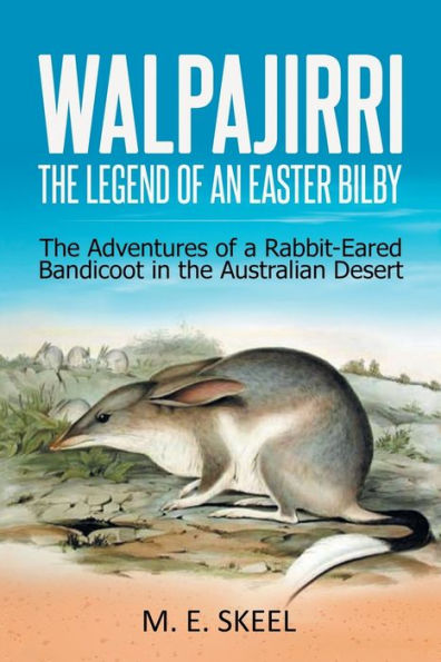 Walpajirri: the Legend of an Easter Bilby: Adventures a Rabbit-Eared Bandicoot Australian Desert