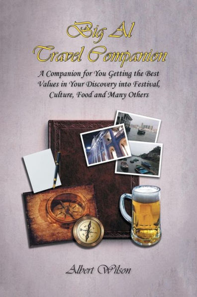 Big Al Travel Companion: A Companion for You Getting the Best Values Your Discovery into Festival, Culture, Food and Many Others