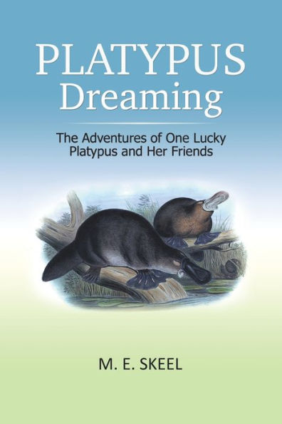 Platypus Dreaming: The Adventures of One Lucky and Her Friends