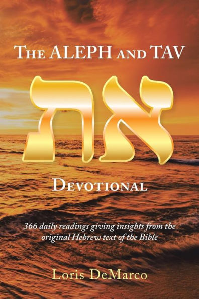 the Aleph and Tav Devotional (): 366 Daily Readings Giving Insights from Original Hebrew Text of Bible