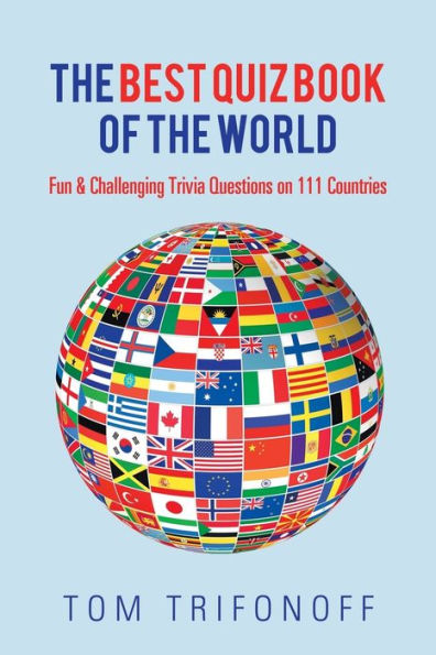 The Best Quiz Book of the World: Fun & Challenging Trivia Questions on 111 Countries