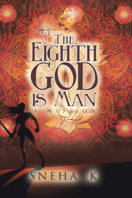 Title: The Eighth God Is Man: A Mission, Author: Sneha .K