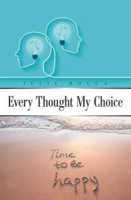 Title: Every Thought My Choice, Author: Julie Rocca