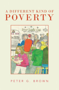 Title: A Different Kind of Poverty, Author: Peter G. Brown