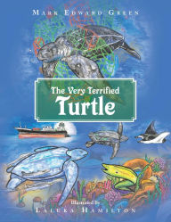 Title: The Very Terrified Turtle, Author: Mark Edward Green