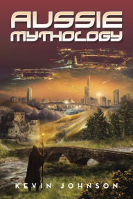 Title: Aussie Mythology, Author: Kevin Johnson