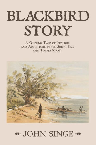 Blackbird Story: A Gripping Tale of Intrigue and Adventure the South Seas Torres Strait
