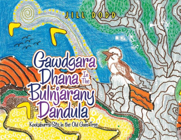 Gawdgara Dhana the Bulnjarany Dandula: Kookaburra Sits Old Gum Tree